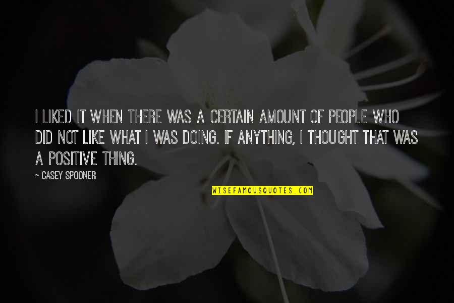 Positive Thing Quotes By Casey Spooner: I liked it when there was a certain Positive Thing Quotes By Casey Spooner: I liked it when there was a certain