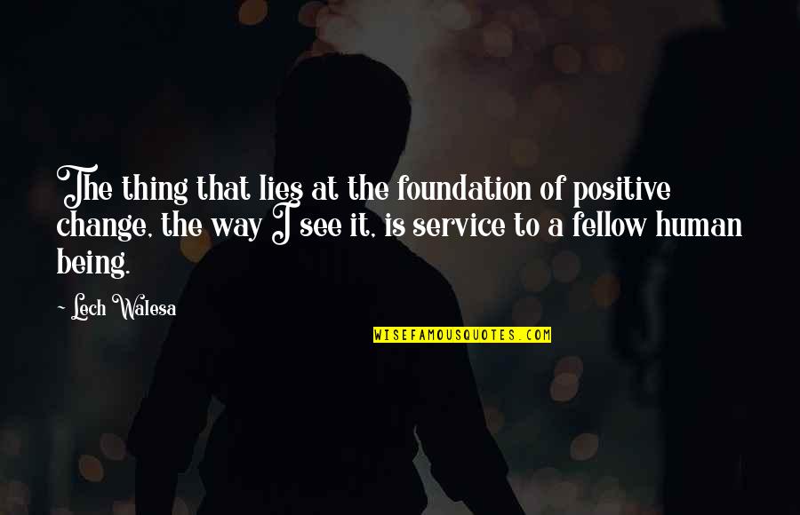 Positive Thing Quotes By Lech Walesa: The thing that lies at the foundation of Positive Thing Quotes By Lech Walesa: The thing that lies at the foundation of