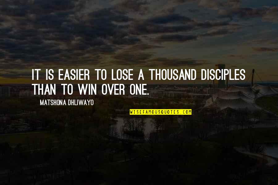 Positive Things Happening Quotes By Matshona Dhliwayo: It is easier to lose a thousand disciples