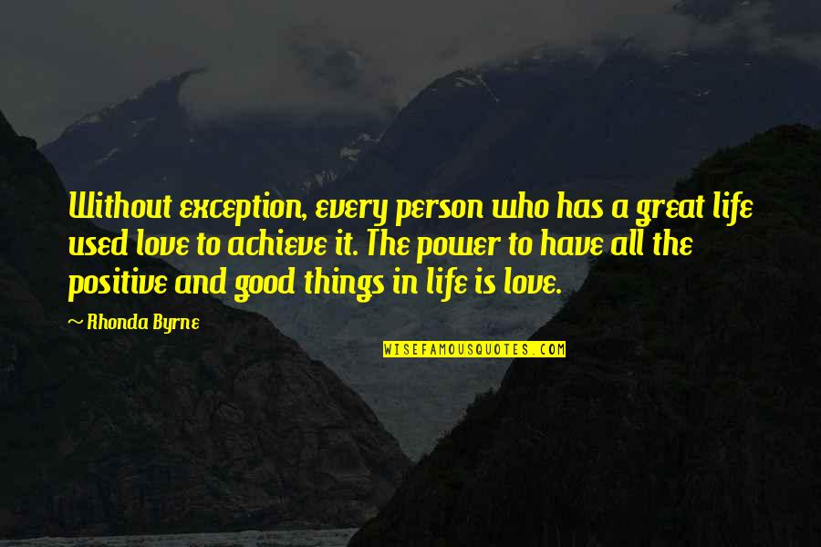 Positive Things In Life Quotes By Rhonda Byrne: Without exception, every person who has a great