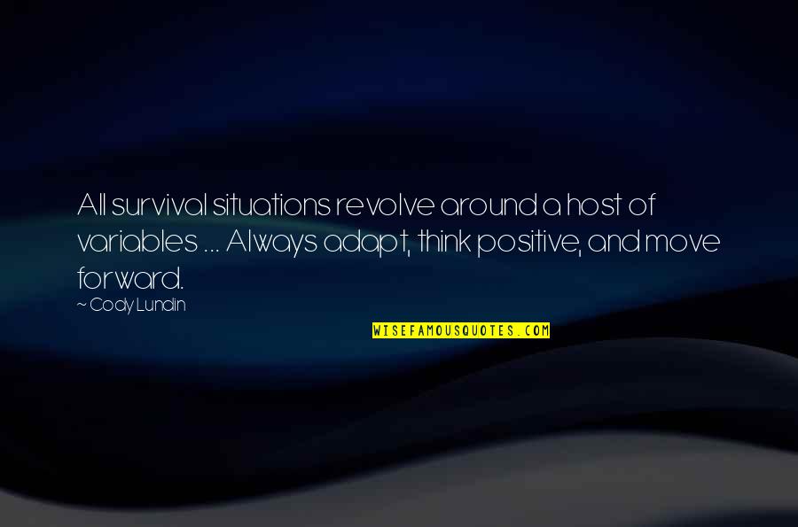 Positive Think Quotes By Cody Lundin: All survival situations revolve around a host of