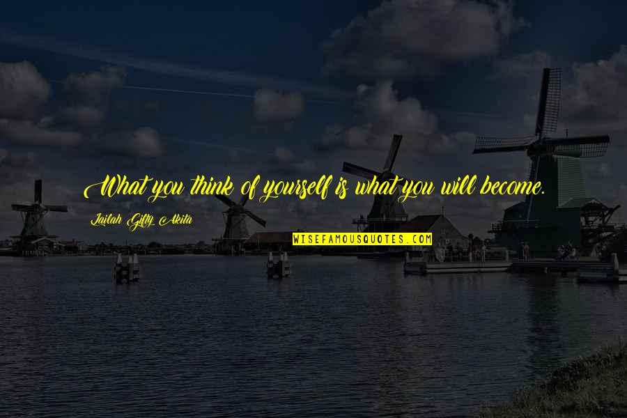 Positive Think Quotes By Lailah Gifty Akita: What you think of yourself is what you