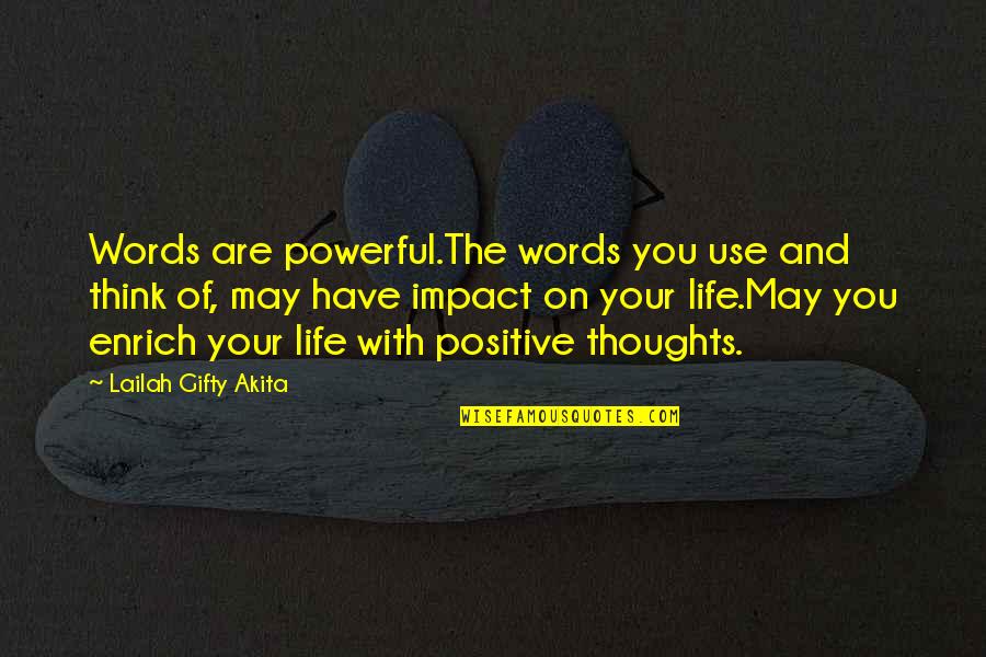 Positive Think Quotes By Lailah Gifty Akita: Words are powerful.The words you use and think