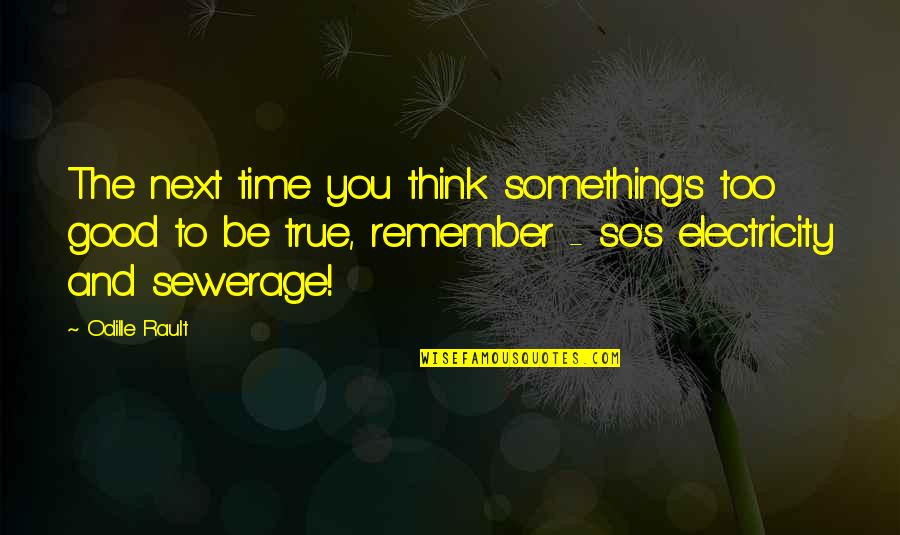 Positive Think Quotes By Odille Rault: The next time you think something's too good