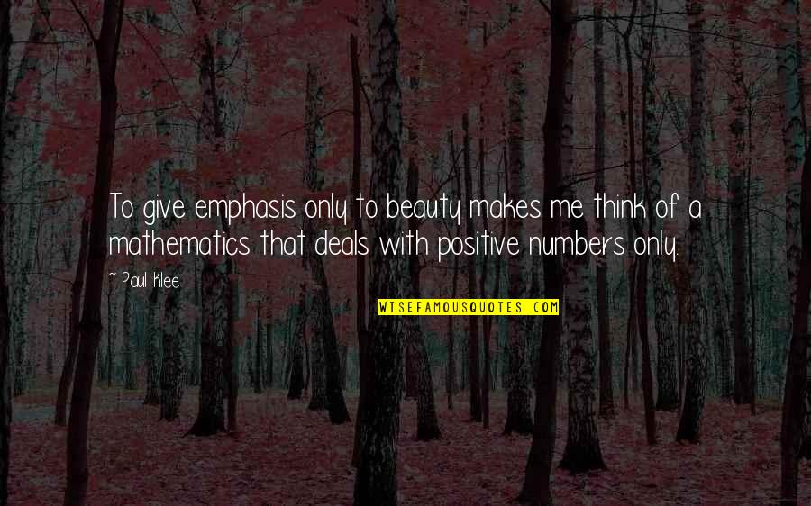 Positive Think Quotes By Paul Klee: To give emphasis only to beauty makes me