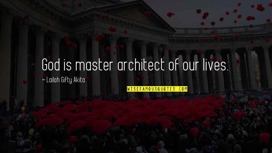 Positive Thinking And God Quotes By Lailah Gifty Akita: God is master architect of our lives.