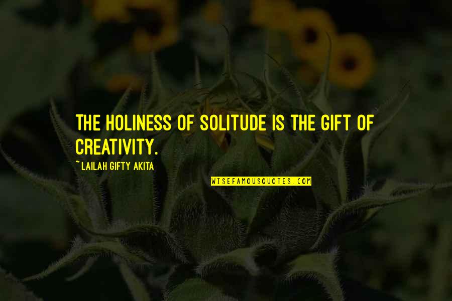 Positive Thinking And God Quotes By Lailah Gifty Akita: The holiness of solitude is the gift of Positive Thinking And God Quotes By Lailah Gifty Akita: The holiness of solitude is the gift of