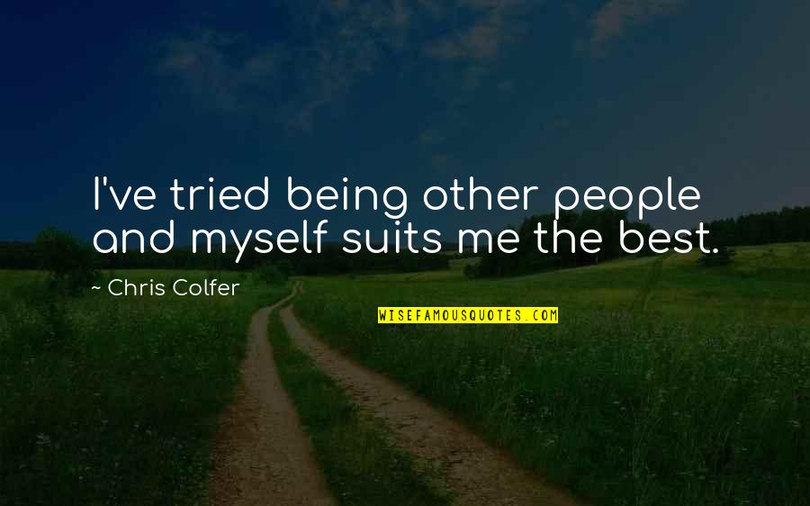 Positive Thinking And Healing Quotes By Chris Colfer: I've tried being other people and myself suits Positive Thinking And Healing Quotes By Chris Colfer: I've tried being other people and myself suits