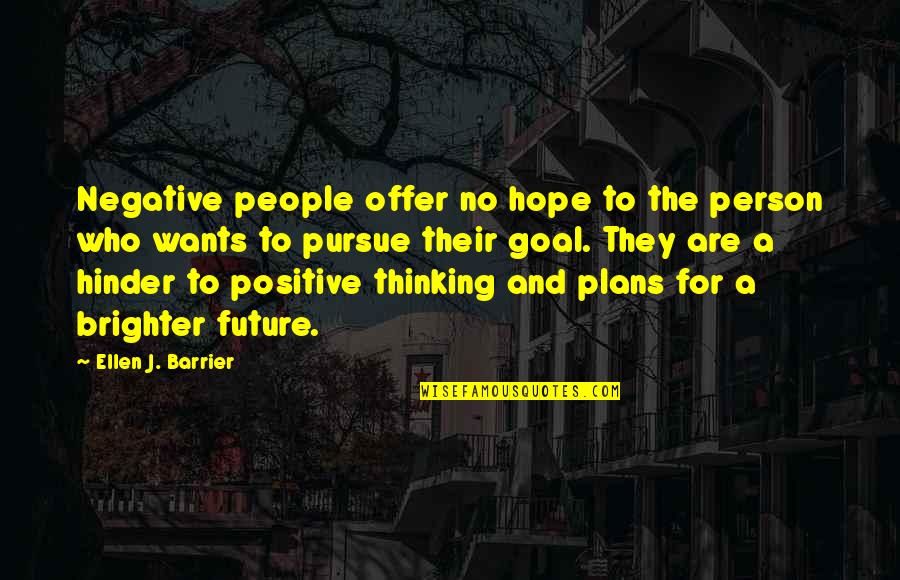 Positive Thinking And Hope Quotes By Ellen J. Barrier: Negative people offer no hope to the person