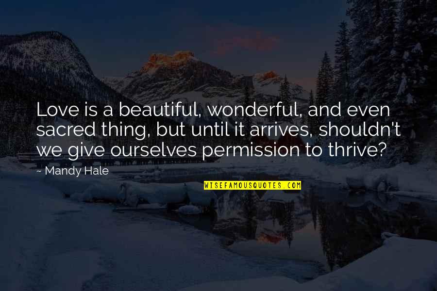 Positive Thinking And Love Quotes By Mandy Hale: Love is a beautiful, wonderful, and even sacred
