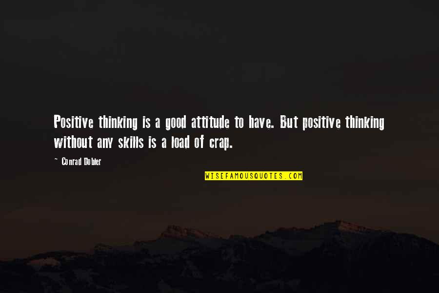 Positive Thinking Attitude Quotes By Conrad Dobler: Positive thinking is a good attitude to have.