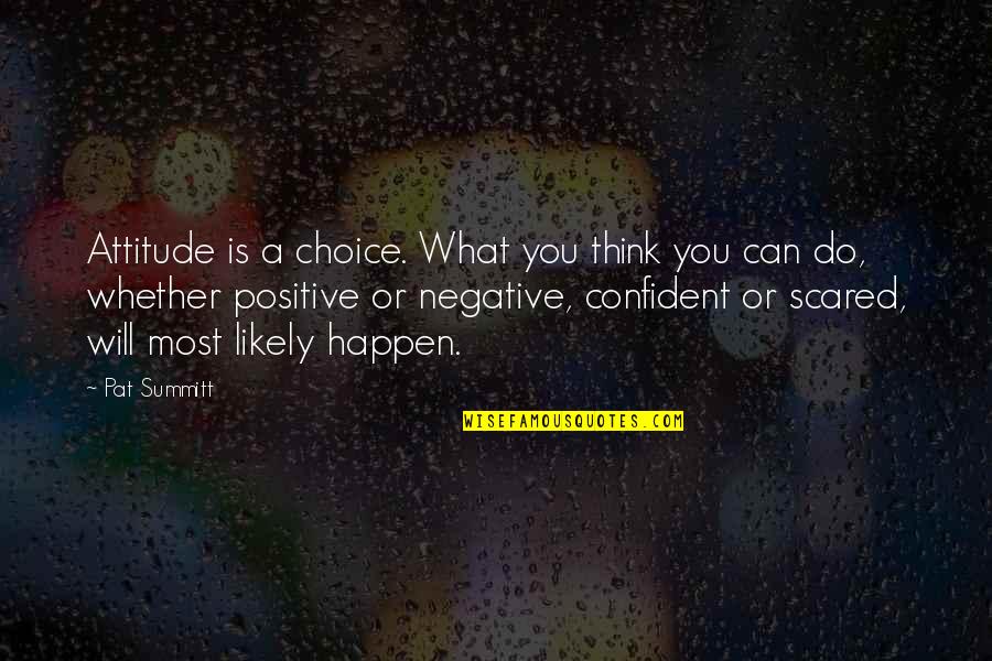 Positive Thinking Attitude Quotes By Pat Summitt: Attitude is a choice. What you think you