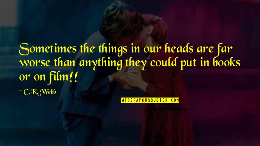 Positive Thinking Friendship Quotes By C.K. Webb: Sometimes the things in our heads are far