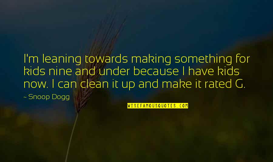 Positive Thinking Friendship Quotes By Snoop Dogg: I'm leaning towards making something for kids nine