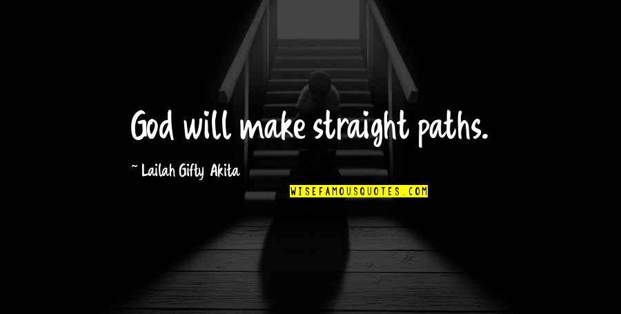 Positive Thinking God Quotes By Lailah Gifty Akita: God will make straight paths.