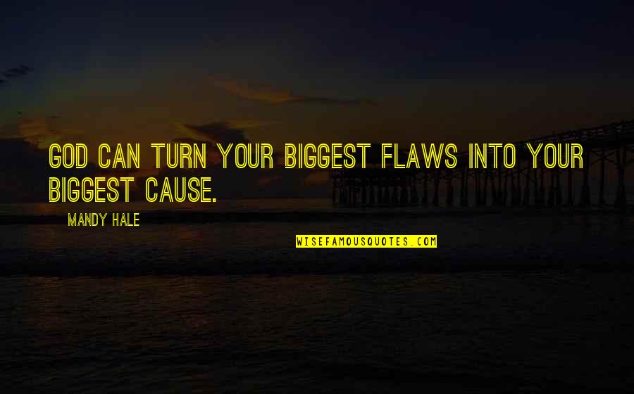 Positive Thinking God Quotes By Mandy Hale: God can turn your biggest flaws into your