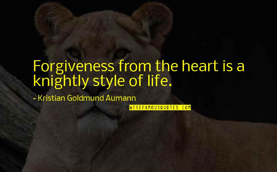 Positive Thinking Healing Quotes By Kristian Goldmund Aumann: Forgiveness from the heart is a knightly style