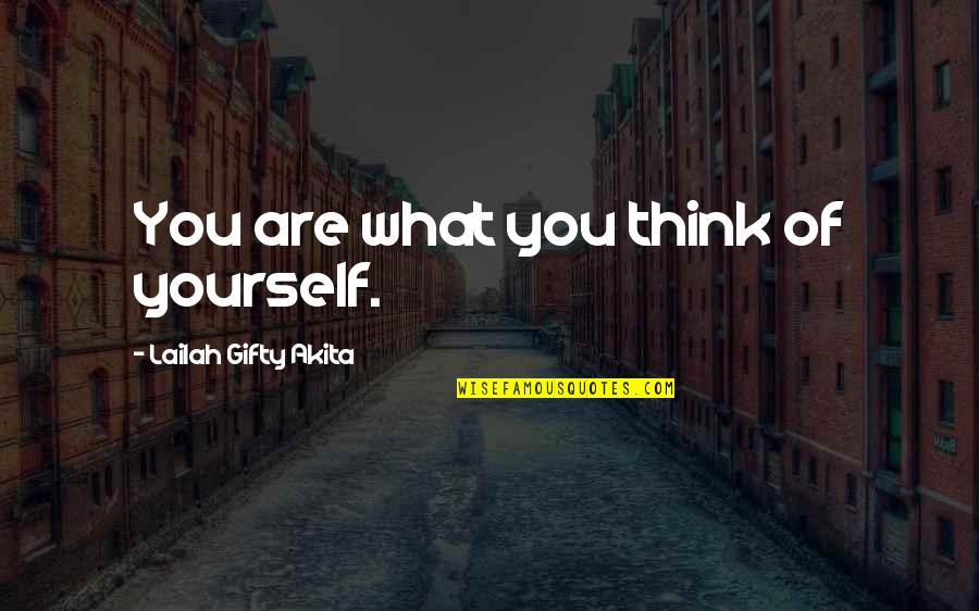 Positive Thinking Love Quotes By Lailah Gifty Akita: You are what you think of yourself.