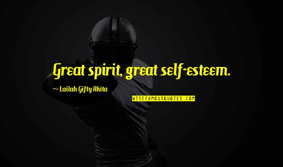 Positive Thinking Love Quotes By Lailah Gifty Akita: Great spirit, great self-esteem.