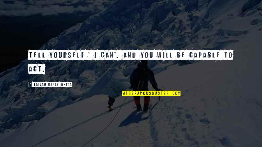 Positive Thinking Philosophy Quotes By Lailah Gifty Akita: Tell yourself ' I can'. And you will Positive Thinking Philosophy Quotes By Lailah Gifty Akita: Tell yourself ' I can'. And you will