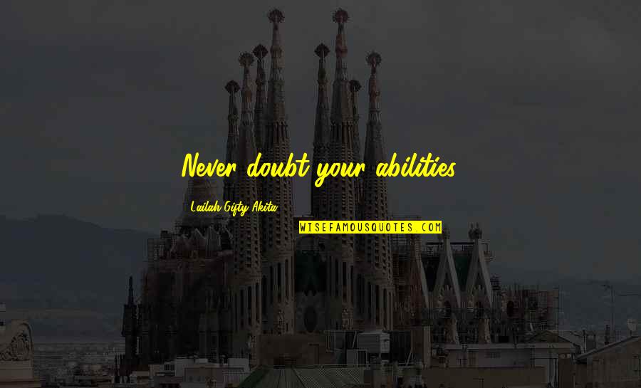 Positive Thinking Philosophy Quotes By Lailah Gifty Akita: Never doubt your abilities. Positive Thinking Philosophy Quotes By Lailah Gifty Akita: Never doubt your abilities.