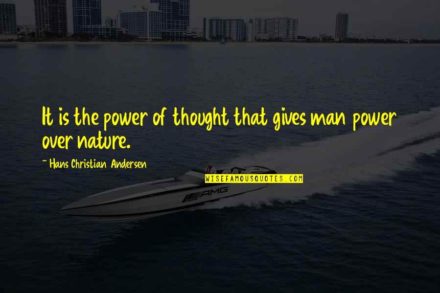 Positive Thinking Power Quotes By Hans Christian Andersen: It is the power of thought that gives Positive Thinking Power Quotes By Hans Christian Andersen: It is the power of thought that gives