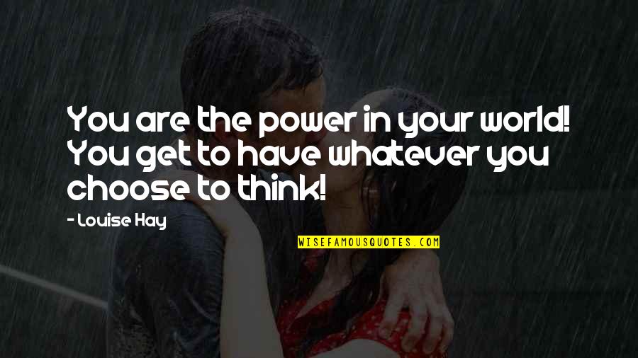 Positive Thinking Power Quotes By Louise Hay: You are the power in your world! You
