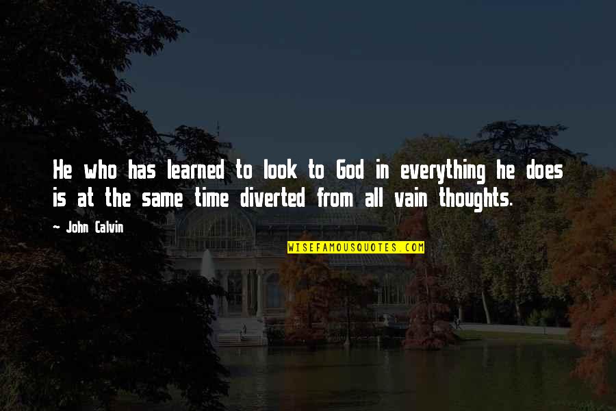 Positive Thinking Quote Quotes By John Calvin: He who has learned to look to God