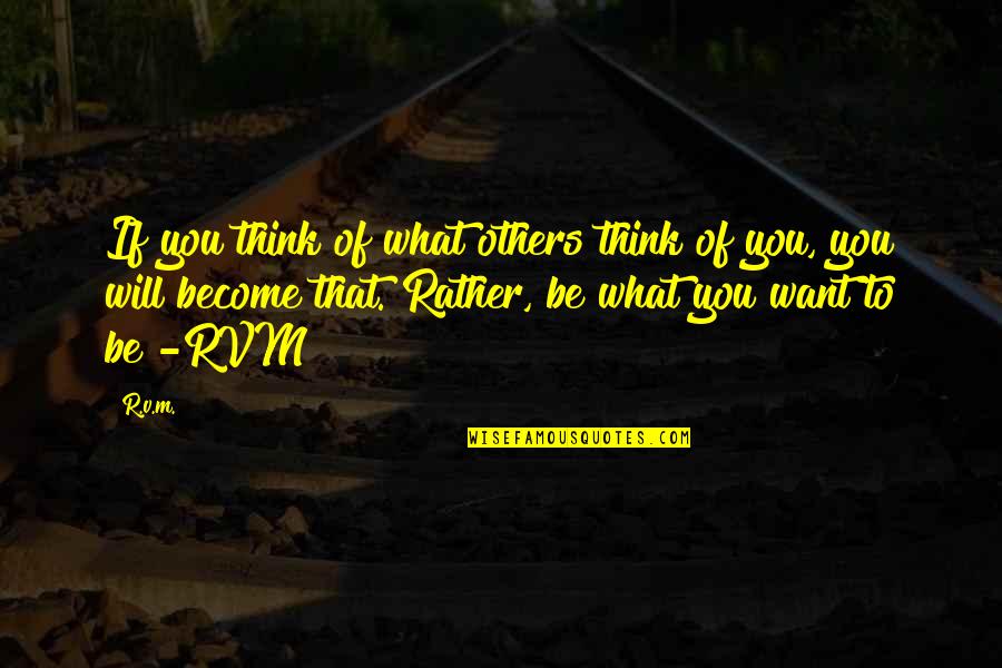 Positive Thinking Quote Quotes By R.v.m.: If you think of what others think of