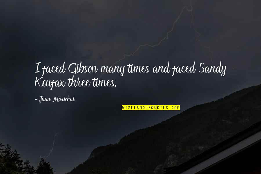 Positive Thoughts Images Quotes By Juan Marichal: I faced Gibson many times and faced Sandy Positive Thoughts Images Quotes By Juan Marichal: I faced Gibson many times and faced Sandy