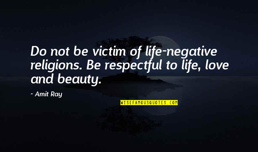 Positive Thoughts In Life Quotes By Amit Ray: Do not be victim of life-negative religions. Be