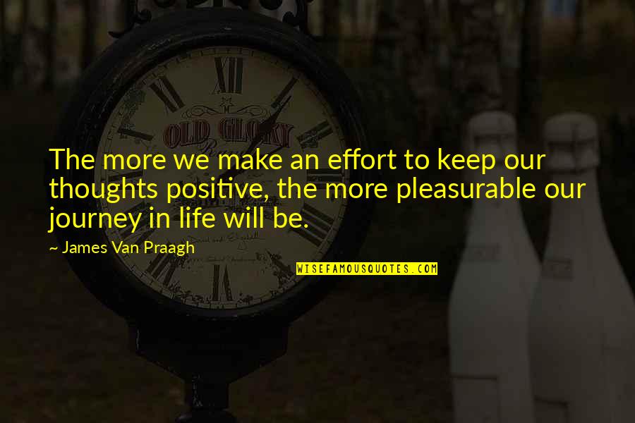 Positive Thoughts In Life Quotes By James Van Praagh: The more we make an effort to keep