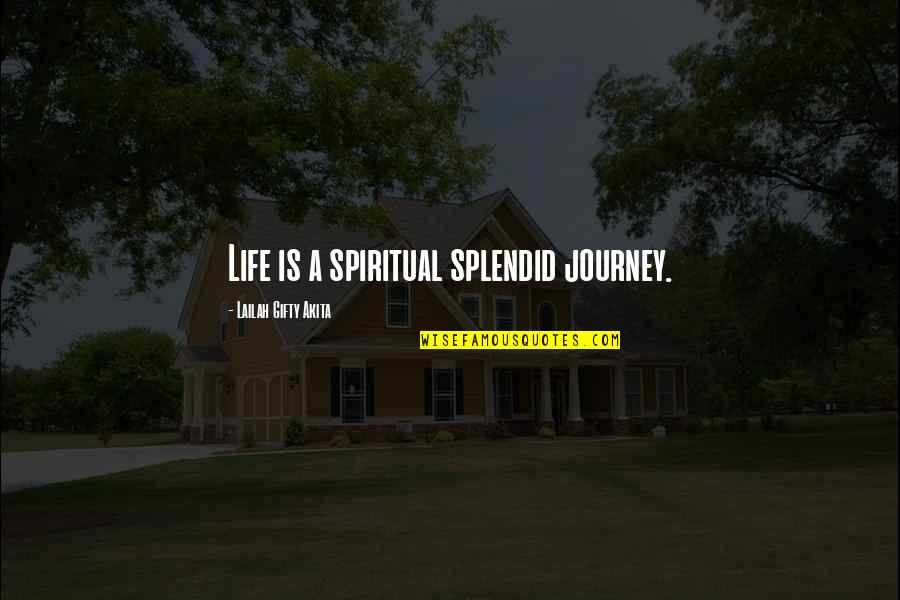 Positive Thoughts In Life Quotes By Lailah Gifty Akita: Life is a spiritual splendid journey.