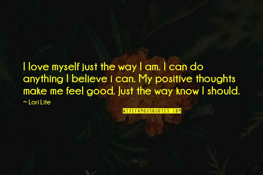 Positive Thoughts Love Quotes By Lori Lite: I love myself just the way I am.