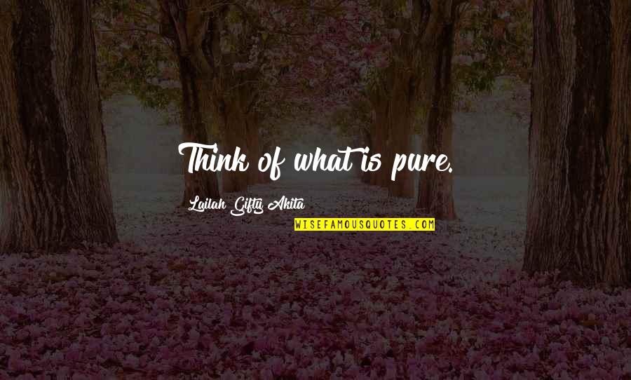 Positive Thoughts Or Quotes By Lailah Gifty Akita: Think of what is pure.