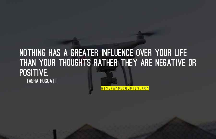 Positive Thoughts Or Quotes By Tasha Hoggatt: Nothing has a greater influence over your life