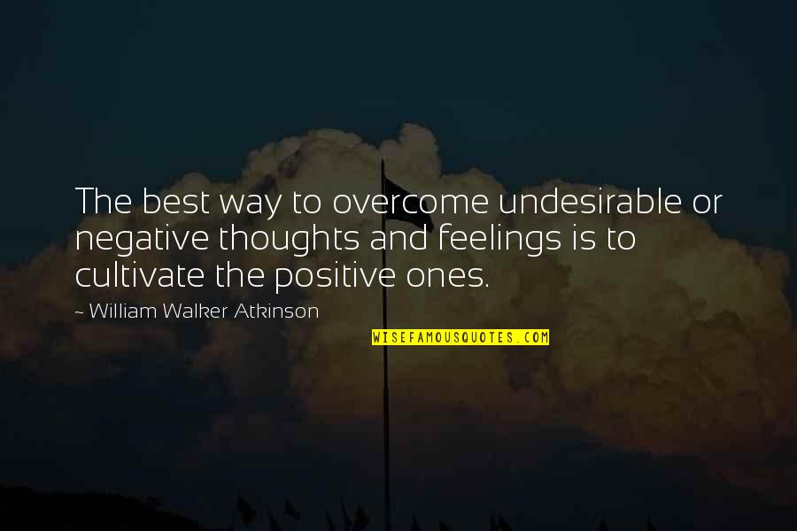 Positive Thoughts Or Quotes By William Walker Atkinson: The best way to overcome undesirable or negative