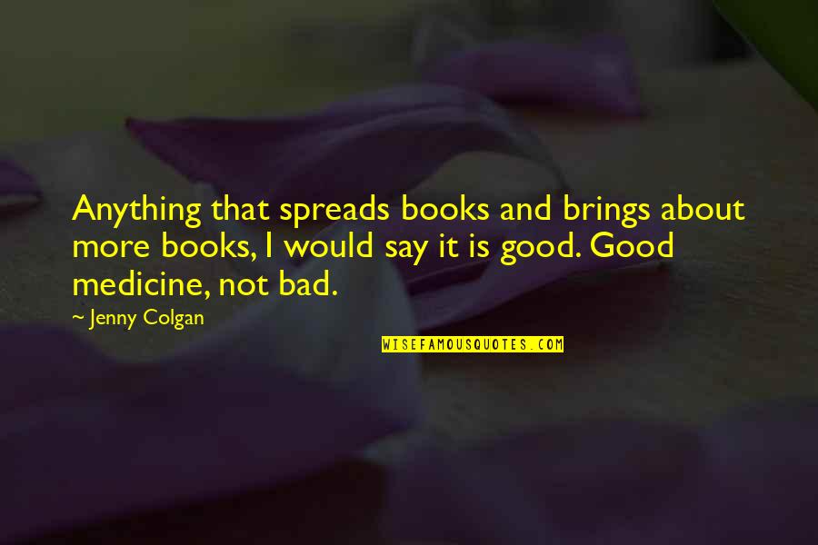Positive Thursday Morning Quotes By Jenny Colgan: Anything that spreads books and brings about more