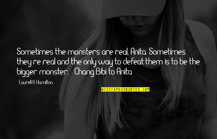 Positive Thursday Morning Quotes By Laurell K. Hamilton: Sometimes the monsters are real, Anita. Sometimes they're