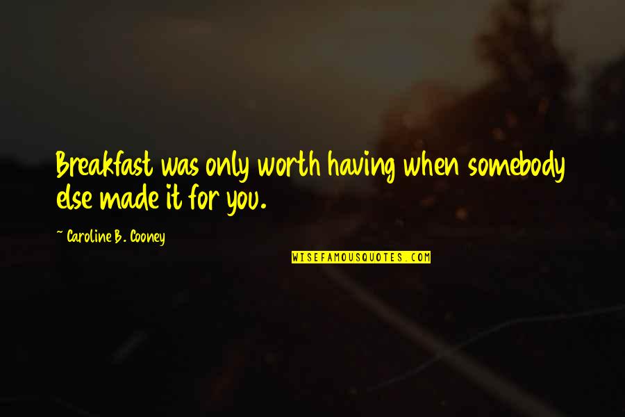 Positive Tigger Quotes By Caroline B. Cooney: Breakfast was only worth having when somebody else