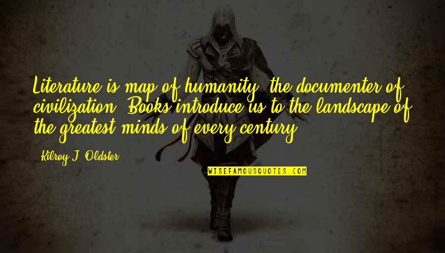 Positive Tigger Quotes By Kilroy J. Oldster: Literature is map of humanity, the documenter of