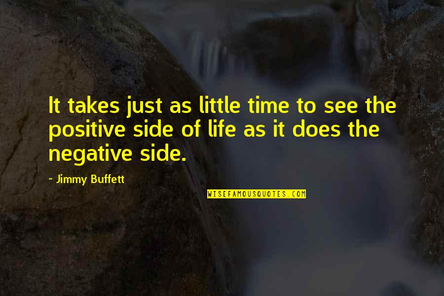 Positive Time Quotes By Jimmy Buffett: It takes just as little time to see Positive Time Quotes By Jimmy Buffett: It takes just as little time to see