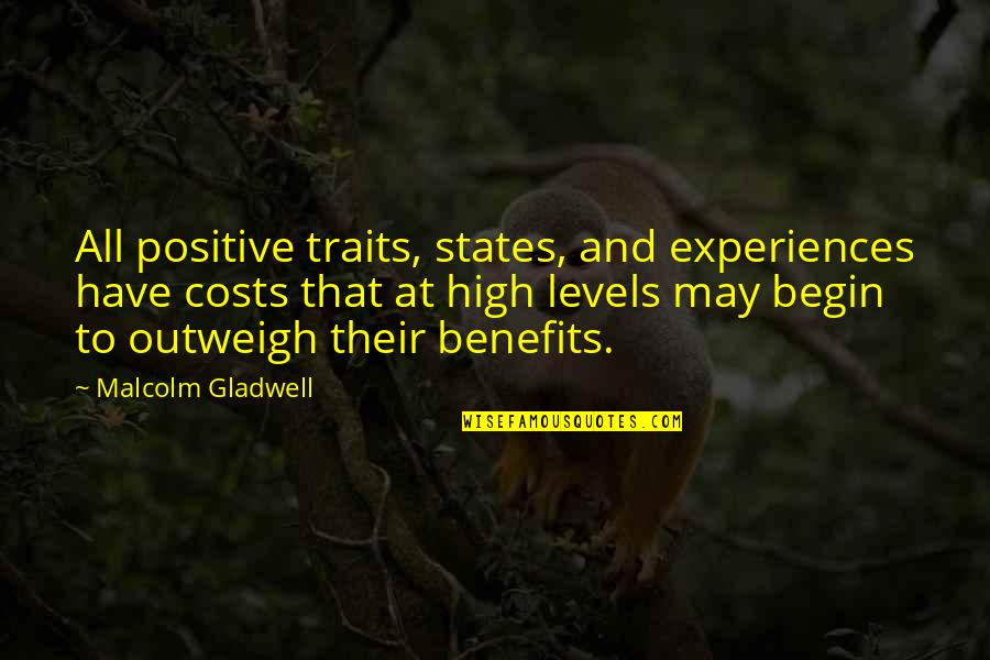 Positive Traits Quotes By Malcolm Gladwell: All positive traits, states, and experiences have costs