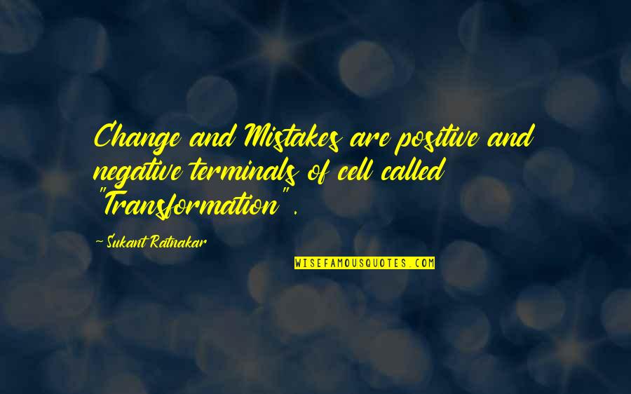 Positive Transformation Quotes By Sukant Ratnakar: Change and Mistakes are positive and negative terminals