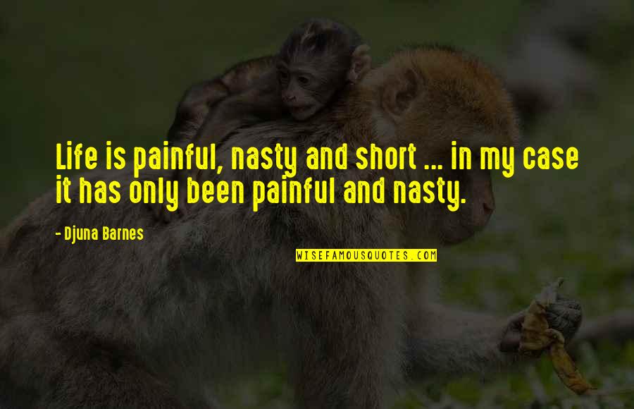 Positive Tumblr Quotes By Djuna Barnes: Life is painful, nasty and short ... in