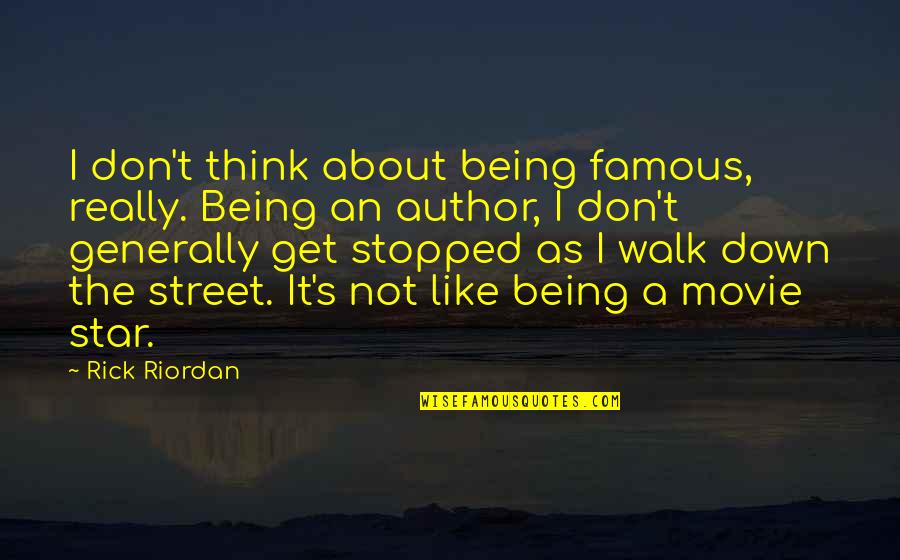Positive Tumor Quotes By Rick Riordan: I don't think about being famous, really. Being