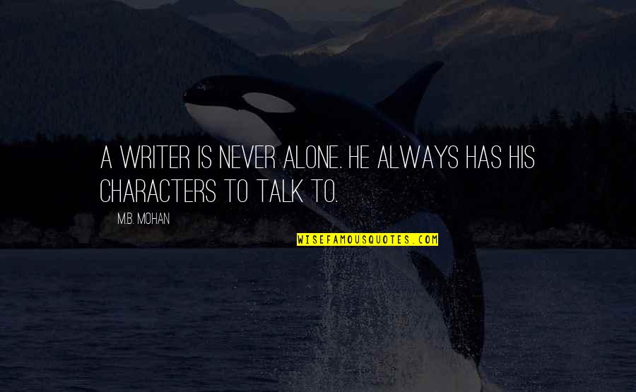 Positive Turtle Quotes By M.B. Mohan: A writer is never alone. He always has