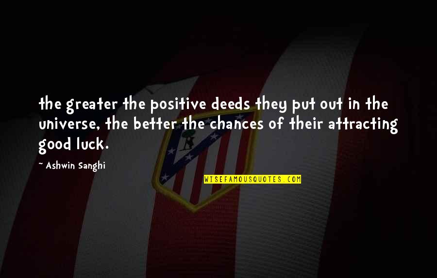 Positive Universe Quotes By Ashwin Sanghi: the greater the positive deeds they put out Positive Universe Quotes By Ashwin Sanghi: the greater the positive deeds they put out