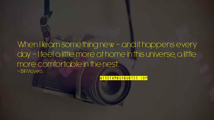 Positive Universe Quotes By Bill Moyers: When I learn something new - and it Positive Universe Quotes By Bill Moyers: When I learn something new - and it