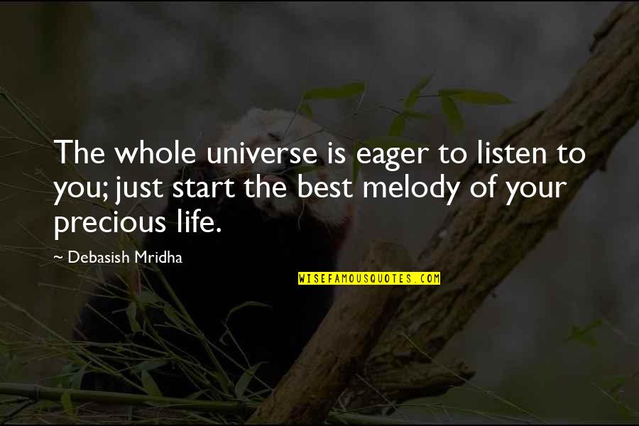 Positive Universe Quotes By Debasish Mridha: The whole universe is eager to listen to Positive Universe Quotes By Debasish Mridha: The whole universe is eager to listen to